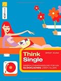 Think Single: Gebrauchsanweisung f&uuml;r ein gl&uuml;ckliches Leben allein - Birgit Adam