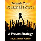 Unleash Your Personal Power: A Proven Strategy ~ Dr. Jill Ammon-Wexler