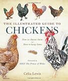 The Illustrated Guide to Chickens: How to Choose Them - How to Keep Them