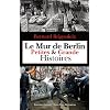 Le Mur de Berlin : Petites & Grande Histoires