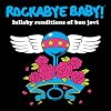 Rockabye Baby! Lullaby Renditions of Bon Jovi