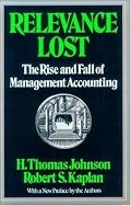 Relevance Lost: The Rise and Fall of Management Accounting