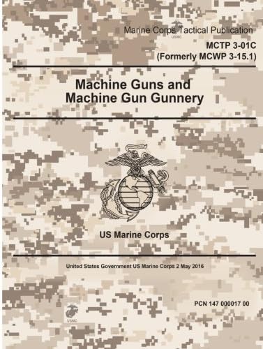 Marine Corps Tactical Publication MCTP 3-01C (Formerly MCWP 3-15.1) Machine Guns and Machine Gun Gunnery 2 May 2016