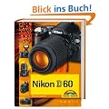 Nikon D60 - Die digitalkamera.de Buchempfehlung: Fotobuch und detaillierter Wegweiser zur Kamera mit Workshopteil f�r Available Light, Makrofotografie und Motorsportfotos durchgehend komplett in Farbe