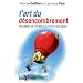 L'art du d�sencombrement : Se lib�rer de l'inutile pour vivre plus l�ger