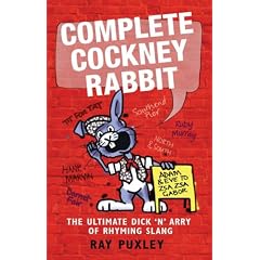 The Complete Cockney Rabbit: The Ultimate Dick 'n' Harry of Rhyming Slang