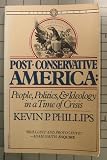 Post-Conservative America: People, Politics & Ideology in a Time of Crisis