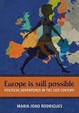 Europe is still possible : policitcal adventures in the 21st century