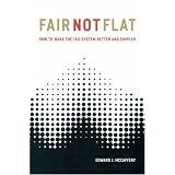Fair Not Flat: How to Make the Tax System Better and Simpler