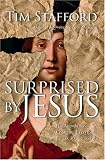 Surprised by Jesus: His Agenda for Changing Everything in A.D. 30 And Today
