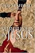 Surprised by Jesus: His Agenda for Changing Everything in A.D. 30 And Today