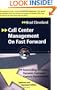 Call Center Management on Fast Forward: Succeeding in Today's Dynamic Customer Contact Environment (Updated and Expanded Edition)