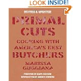 Primal Cuts: Cooking with America's Best Butchers, Revised & Updated Edition by Marissa Guggiana