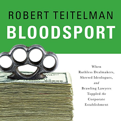 Download Bloodsport: When Ruthless Dealmakers, Shrewd Ideologues, and Brawling Lawyers Toppled the Corporate Establishment Download Bloodsport: When Ruthless Dealmakers, Shrewd Ideologues, and Brawling Lawyers Toppled the Corporate Establishment