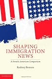 Shaping immigration news : a French-American comparison