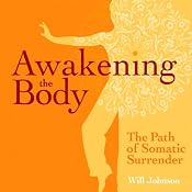Awakening the Body: The Path of Somatic Surrender | [Will Johnson]
