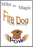 Mike the Magic Fire Dog (Mike the Magic Dog)