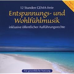 Entspannungs- und Wohlf�hlmusik: 12 Stunden Gema-frei inklusive �ffentlicher Auff�hrungsrechte