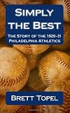 Simply the Best: The Story of the 1929-31 Philadelphia Athletics