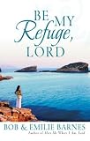 Be My Refuge, Lord Bob Barnes, Emilie Barnes
