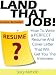 Land That Job! How to Write a Perfect Resume and Cover Letter That Will Get You The Interview (Landing Your Job Series)