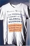 The Travels of a T-Shirt in the Global Economy: An Economist Examines the Markets, Power, and Politics of World Trade