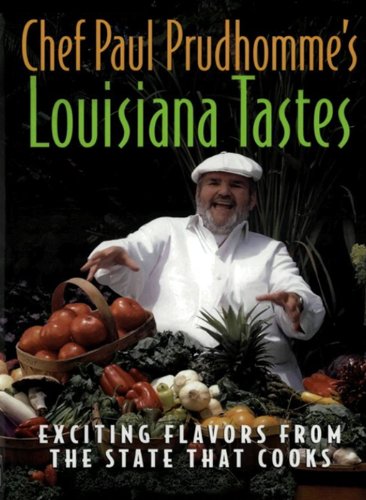 Chef Paul Prudhomme's Louisiana Tastes: Exciting Flavors from the State that Cooks