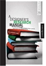 A Designer's Research Manual: Succeed in Design by Knowing Your Clients and What They Really Need (Design Field Guides)