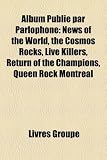 Album Publi Par Parlophone: News of the World, the Cosmos Rocks, Live Killers, Return of the Champions, Queen Rock Montreal The Cosmos Rocks