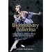 Bloomsbury Ballerina: Lydia Lopokova, Imperial Dancer and Mrs John Maynard Keynes