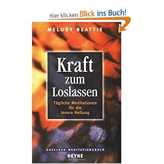 Kraft zum Loslassen: T�gliche Meditationen f�r die innere Heilung