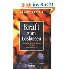 Kraft zum Loslassen: T�gliche Meditationen f�r die innere Heilung