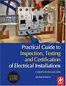 Practical Guide to Inspection, Testing and Certification of Electrical Installations: Conforms to 17th Edition IEE Wiring Regulations (BS 7671:2008) and Part P of Building Regulations
