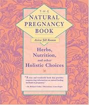 The Natural Pregnancy Book: Herbs, Nutrition, and Other Holistic Choices