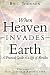 When Heaven Invades Earth: A Practical Guide To A Life Of Miracles