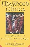 cover of Advanced Wicca: Exploring Deeper Levels of Spiritual Skills and Masterful Magick (Volume 0)