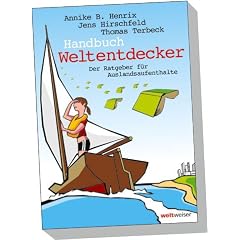 Handbuch Weltentdecker. Der Ratgeber f�r Auslandsaufenthalte: Mit �bersichtlichen Service-Tabellen f�r Au-Pair, Freiwilligendienste, Gastfamilie ... Sprachreisen, Studium, Work & Travel