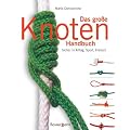 Das gro�e Knoten Handbuch: Sicher in Alltag, Sport und Freizeit