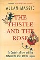 The Thistle and the Rose: Six Centuries of Love and Hate Between the Scots and the English