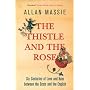 The Thistle and the Rose: Six Centuries of Love and Hate Between the Scots and the English