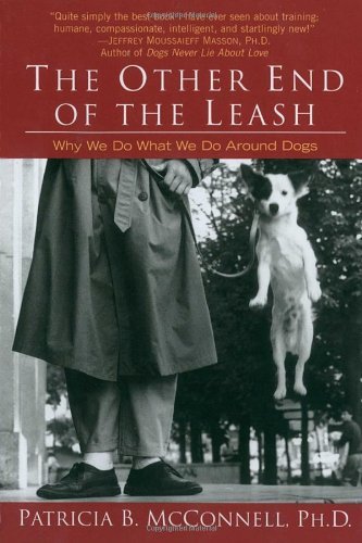The Other End of the Leash: Why We Do What We Do Around Dogs [Paperback] [2003] (Author) Patricia B. McConnell
