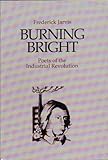 Burning bright : poets of the industrial revolution