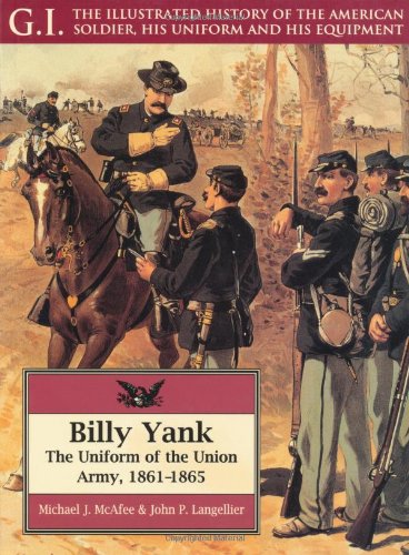 Greenhill Books Billy Yank: The Uniform of the Union Army, 1861-1865: Uniform of the Union Army, 1861-65 (G.I.: Illustrated History of the America ...