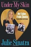 Under My Skin: My Father, Frank Sinatra The Man Behind the Mystique