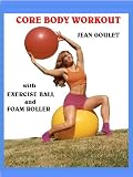 CORE BODY WORKOUT - with Exercise Ball and Foam Roller