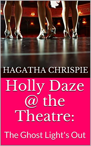 Holly Daze @ the Theatre: The Ghost Light's Out (Murder's A Drag Book 2), by Hagatha Chrispie