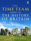 The Time Team guide to the history of Britain : everything you need to know about Britain's past since 650,000 BC