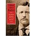 I Rose Like a Rocket: The Political Education of Theodore Roosevelt