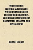 Wissenschaft (Europa): Europaische Weltraumorganisation, Europaische Raumfahrt, European Coordination for Accelerator Research and Developmen - 