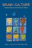 Brain Culture: Neuroscience and Popular Media
